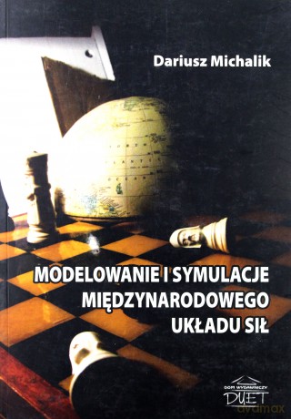 Modelowanie i symulacje międzynarodowego układu sił - Dariusz Michalik [KSIĄŻKA]