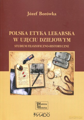 Polska etyka lekarska w ujęciu dziejowym. Studium filozoficzno-historyczne - Józef Borówka [KSIĄŻKA]