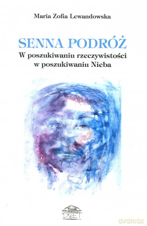 Senna podróż. W poszukiwaniu rzeczywistości w poszukiwaniu Nieba - Maria Zofia Lewandowska [KSIĄŻKA]