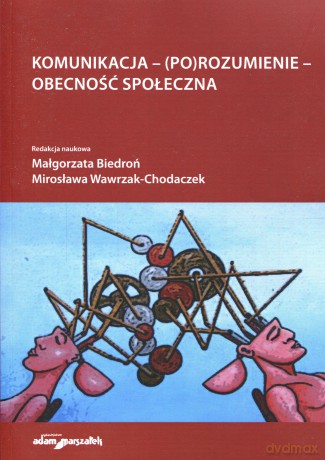 Komunikacja - (po)rozumienie - obecność społeczna - Małgorzata Biedroń, Mirosława Wawrzak-Chodaczek [KSIĄŻKA]