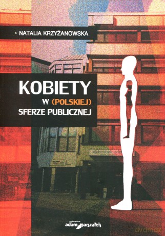Kobiety w (polskiej) sferze publicznej - Natalia Krzyżanowska [KSIĄŻKA]