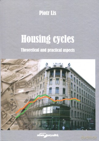 Housing cycles. Theoretical and practical aspects (okładka twarda) - Piotr Lis [KSIĄŻKA]