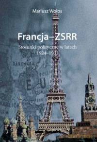 Francja-ZSRR Stosunki polityczne w latach 1924-1932 - Mariusz Wołos [KSIĄŻKA]