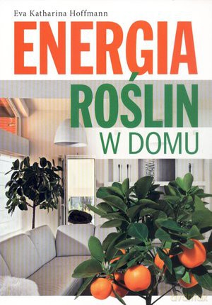 Energia roslin w domu - Eva Katharina Hoffmann [KSIĄŻKA]