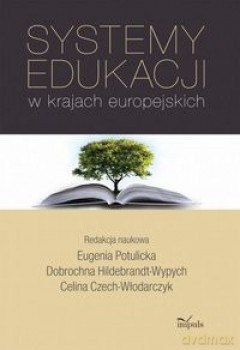 Systemy edukacji w krajach europejskich - Eugenia Potulicka, Dobrochna Hildebrandt-Wypych, Celina Czech-Włodarczyk [KSIĄŻKA]
