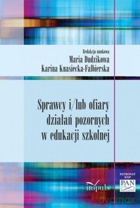 Sprawcy i/lub ofiary działań pozornych w edukacji szkolnej - Maria Dudzikow, Karina Knasiecka-Falbierska [KSIĄŻKA]