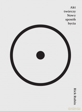 Akt twórczy. Nowy sposób bycia - Rick Rubin [KSIĄŻKA]