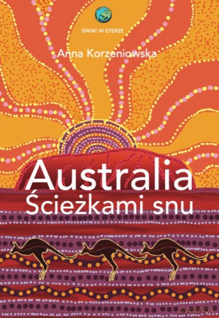 Australia. Ścieżkami snu - Anna Korzeniowska [KSIĄŻKA]