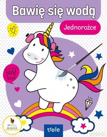 Bawię się wodą. Jednorożce. Bawię się wodą [KSIĄŻKA]