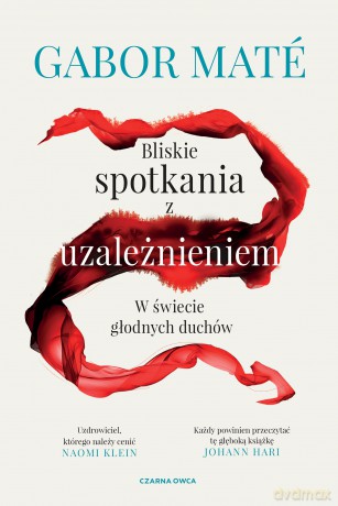 Bliskie spotkania z uzależnieniem. W świecie głodnych duchów - Gabor Maté [KSIĄŻKA]
