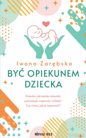 Być opiekunem dziecka - Iwona Zarębska [KSIĄŻKA]