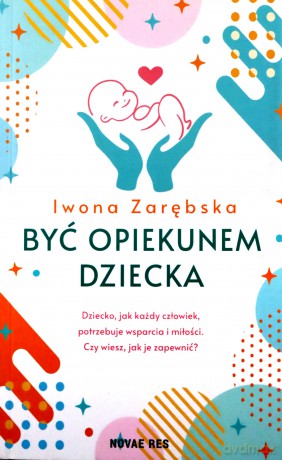 Być opiekunem dziecka - Iwona Zarębska [KSIĄŻKA]