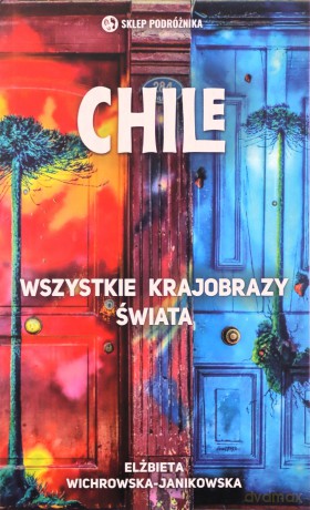 Chile. Wszystkie krajobrazy świata - Elżbieta Wichrowska-Janikowska [KSIĄŻKA]