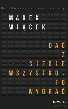 Dać z siebie wszystko, to wygrać - Marek Wiącek [KSIĄŻKA]
