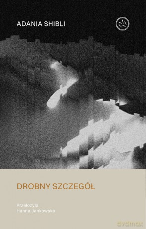 Drobny szczegół - Adania Shibli [KSIĄŻKA]