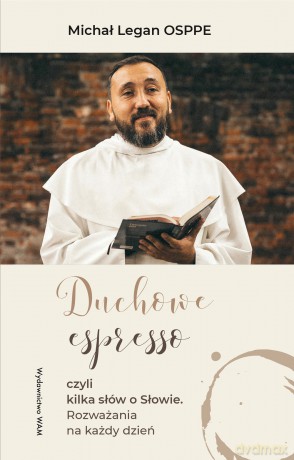 Duchowe espresso czyli kilka słów o Słowie. czyli kilka słów o Słowie. Rozważania na każdy dzień - Michał Legan [KSIĄŻKA]