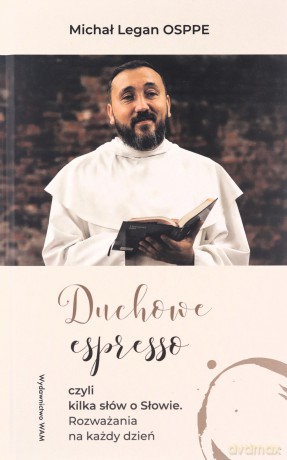 Duchowe espresso czyli kilka słów o Słowie. czyli kilka słów o Słowie. Rozważania na każdy dzień - Michał Legan [KSIĄŻKA]