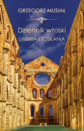 Dziennik Włoski. Umbria i Toskania - Grzegorz Musiał [KSIĄŻKA]