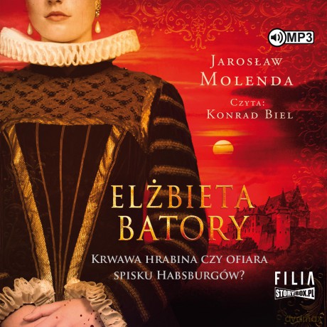 Elżbieta Batory. Krwawa hrabina czy ofiara spisku Habsburgów? - Jarosław Molenda [AUDIOBOOK]