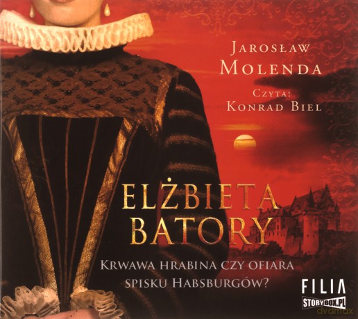 Elżbieta Batory. Krwawa hrabina czy ofiara spisku Habsburgów? - Jarosław Molenda [AUDIOBOOK]