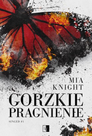 Gorzkie pragnienie. Singed (Tom 1) - Mia Knight [KSIĄŻKA]