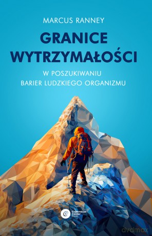 Granice wytrzymałości. W poszukiwaniu barier ludzkiego organizmu - Marcus Ranney [KSIĄŻKA]