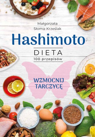 Hashimoto. Dieta 100 przepisów - Małgorzata Słoma - Krześlak [KSIĄŻKA]