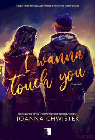 I Wanna Touch You. I Wanna (Tom 2) - Joanna Chwistek [KSIĄŻKA]