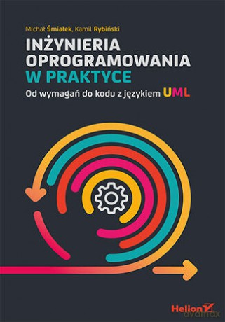 Inżynieria oprogramowania w praktyce. Od wymagań do kodu z językiem UML - Michał Śmiałek, Kamil Rybiński [KSIĄŻKA]