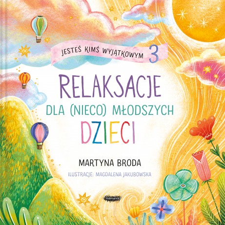 Jesteś kimś wyjątkowym 3. Relaksacje dla (nieco) młodszych dzieci - Martyna Broda [KSIĄŻKA]