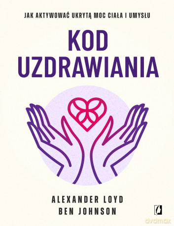 Kod uzdrawiania - Alexander Loyd, Ben Johnson [KSIĄŻKA]