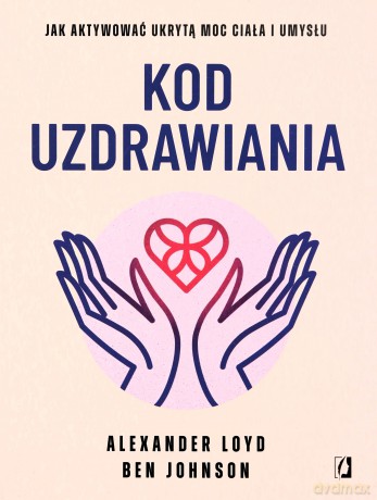 Kod uzdrawiania - Alexander Loyd, Ben Johnson [KSIĄŻKA]