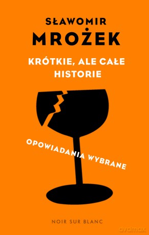 Krótkie, ale całe historie. Opowiadania wybrane - Sławomir Mrożek [KSIĄŻKA]