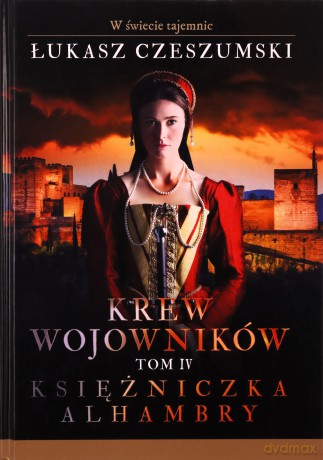 Księżniczka Alhambry. Krew wojowników (Tom 4) - Łukasz Czeszumski [KSIĄŻKA]