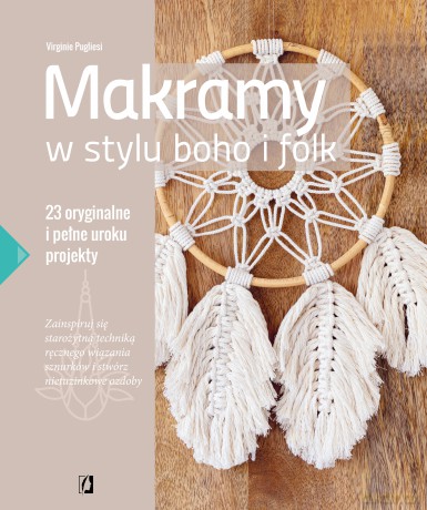 Makramy w stylu boho i folk. 23 oryginalne i pełne uroku projekty - Virginie Pugliesi [KSIĄŻKA]