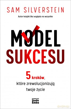 Model Sukcesu. 5 kroków, które zrewolucjonizują twoje życie - Sam Silverstein [KSIĄŻKA]