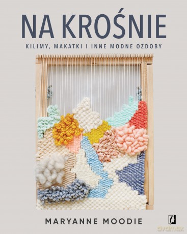 Na krośnie: kilimy, makatki i inne modne ozdoby - Maryanne Moodie [KSIĄŻKA]