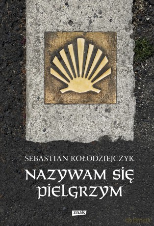 Nazywam się Pielgrzym - Sebastian Kołodziejczyk [KSIĄŻKA]