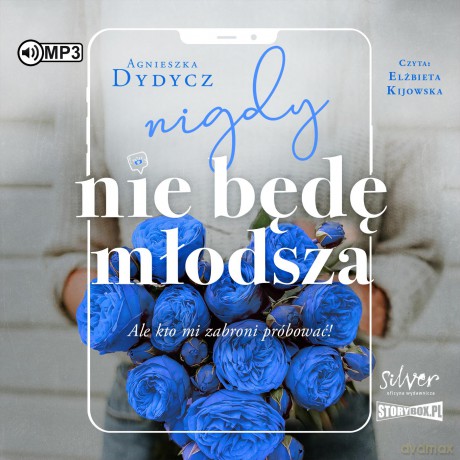 Nigdy nie będę młodsza, ale kto mi zabroni próbować - Agnieszka Dydycz [AUDIOBOOK]