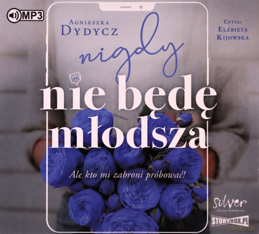 Nigdy nie będę młodsza, ale kto mi zabroni próbować - Agnieszka Dydycz [AUDIOBOOK]