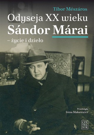 Odyseja XX wieku Sándor Márai. Życie i dzieło - Tibor Mészáros [KSIĄŻKA]