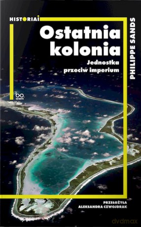 Ostatnia kolonia. Jednostka przeciw imperium - Philippe Sands [KSIĄŻKA]