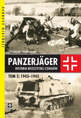 Panzerjager. Historia niszczycieli czołgów 1943-1945 - Thomas Anderson [KSIĄŻKA]