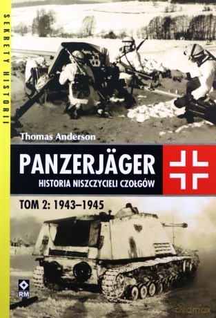 Panzerjager. Historia niszczycieli czołgów 1943-1945 - Thomas Anderson [KSIĄŻKA]