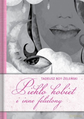 Piekło kobiet i inne felietony - Tadeusz Boy-Żeleński [KSIĄŻKA]