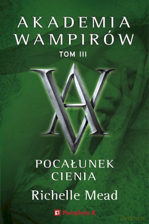 Pocałunek cienia. Akademia wampirów (Tom 3) - Richelle Mead [KSIĄŻKA]