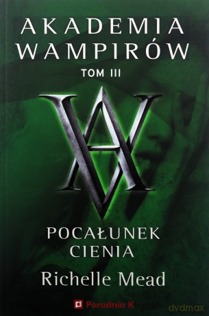 Pocałunek cienia. Akademia wampirów (Tom 3) - Richelle Mead [KSIĄŻKA]