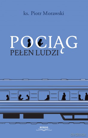 Pociąg pełen ludzi - Piotr Morawski [KSIĄŻKA]