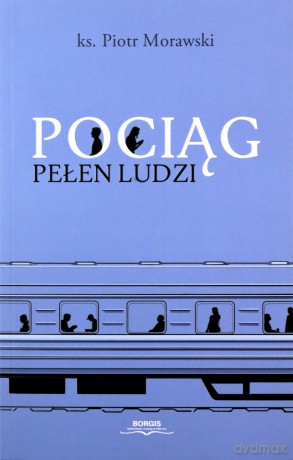 Pociąg pełen ludzi - Piotr Morawski [KSIĄŻKA]