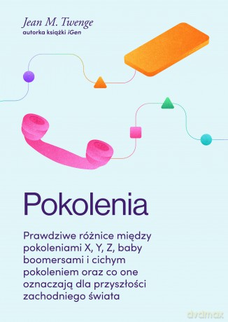 Pokolenia. Prawdziwe różnice między pokoleniami X, Y, Z, baby boomersami i cichym pokoleniem oraz co one oznaczają dla przyszłości zachodniego świata - Jean M. Twenge [KSIĄŻKA]